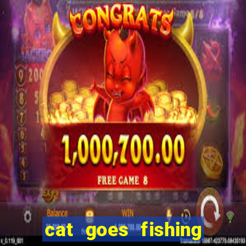 cat goes fishing free download